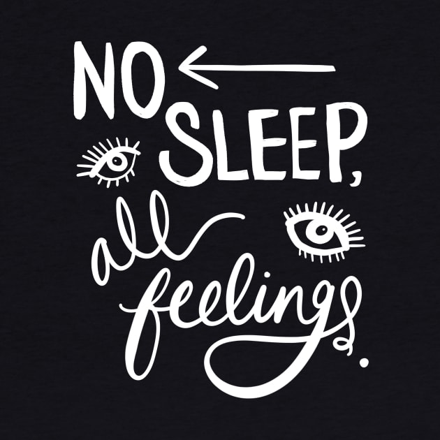 Insomnia: No Sleep, All Feelings Funny Sleepless Design by Tessa McSorley